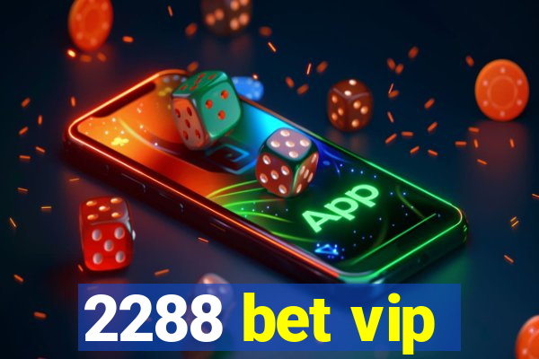 2288 bet vip